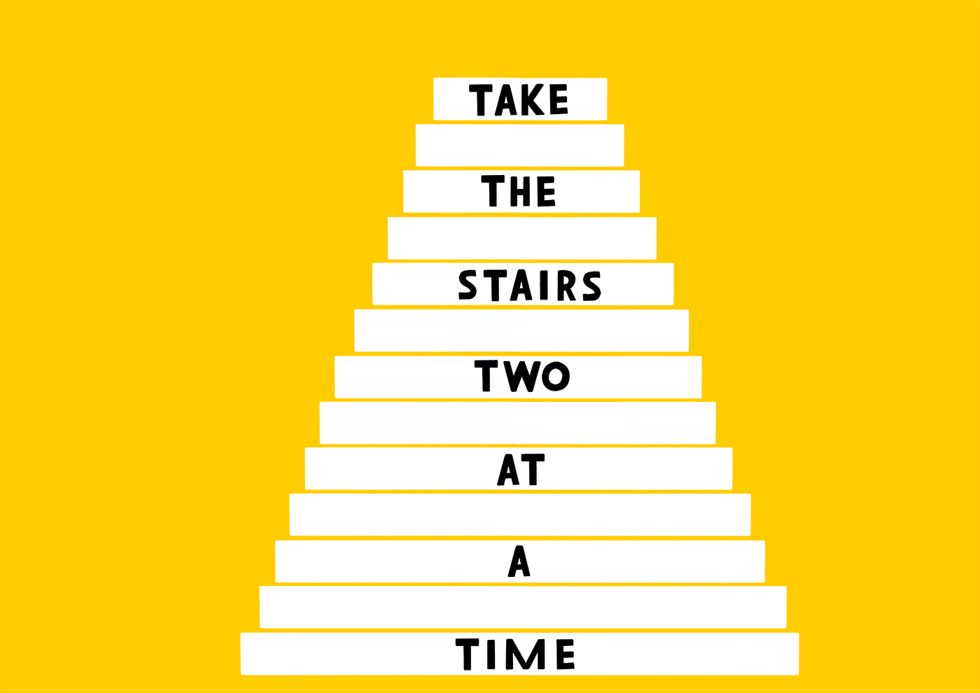 Take the stairs two at a time