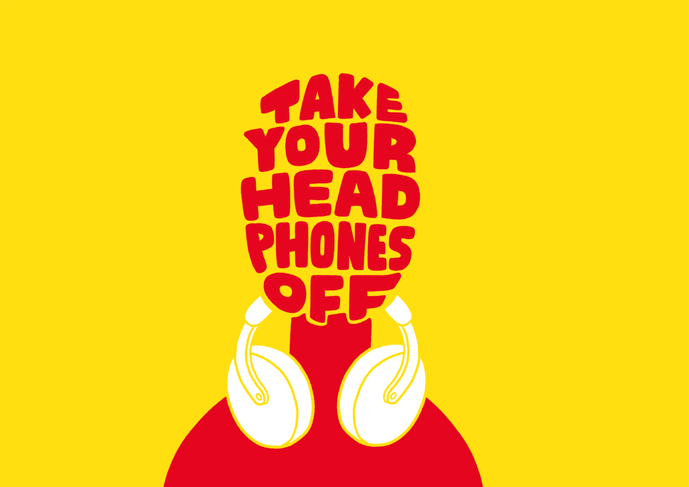 Take your headphones off